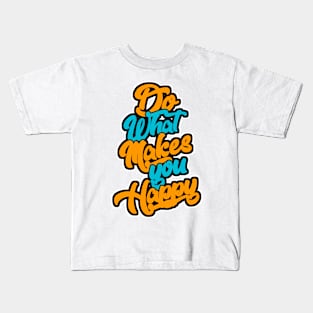 Do What Makes you Happy Kids T-Shirt